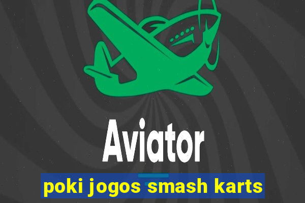 poki jogos smash karts